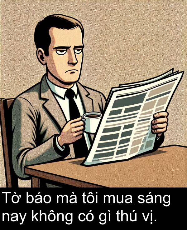báo: Tờ báo mà tôi mua sáng nay không có gì thú vị.