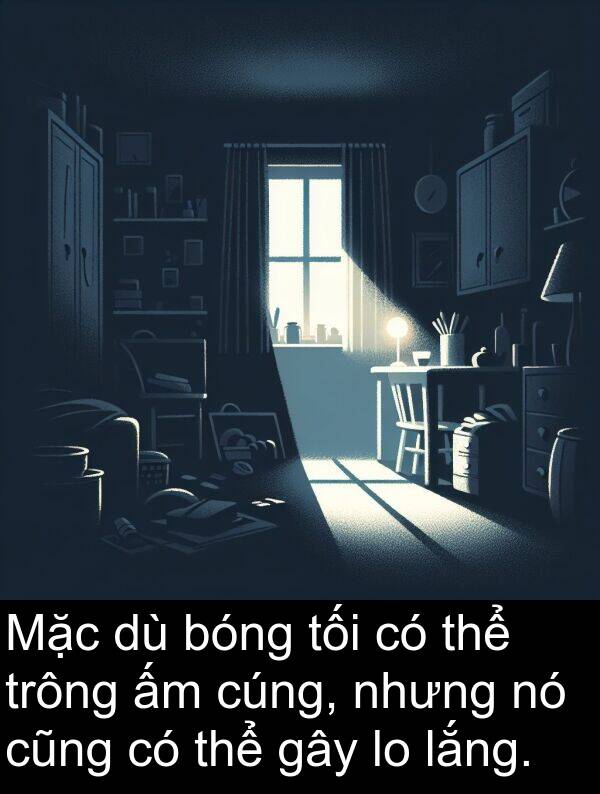 cũng: Mặc dù bóng tối có thể trông ấm cúng, nhưng nó cũng có thể gây lo lắng.