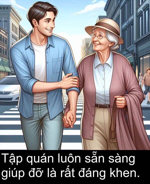 giúp: Tập quán luôn sẵn sàng giúp đỡ là rất đáng khen.