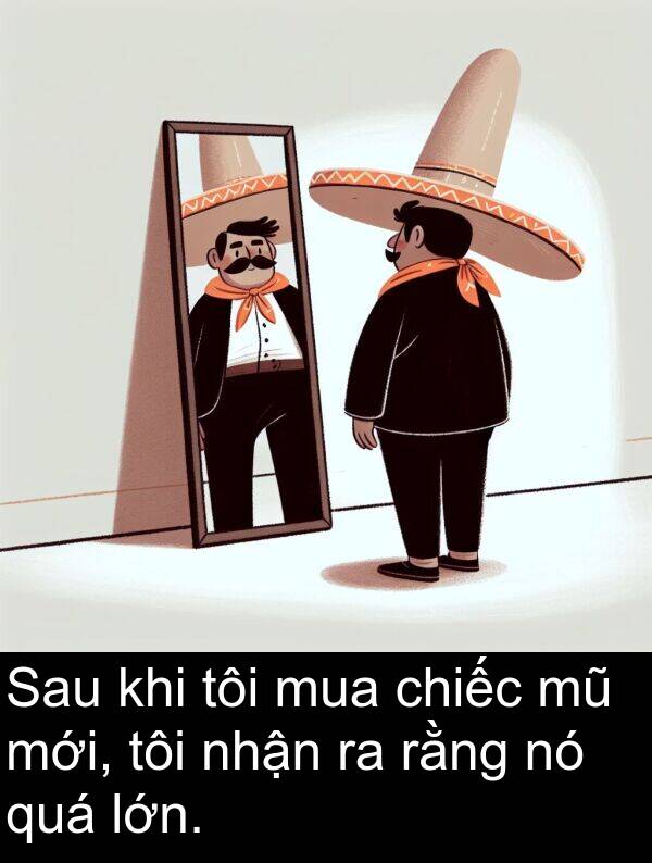 mới: Sau khi tôi mua chiếc mũ mới, tôi nhận ra rằng nó quá lớn.
