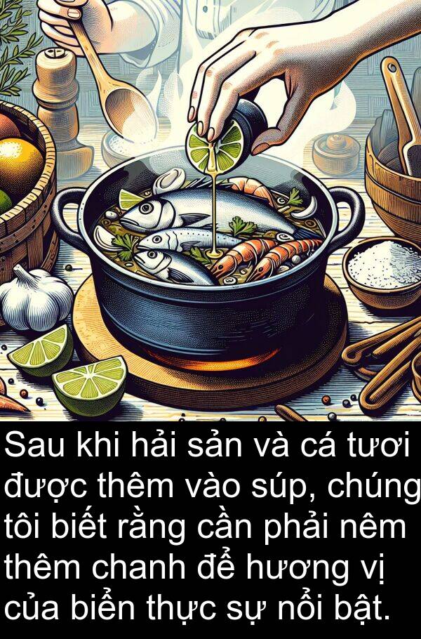 hải: Sau khi hải sản và cá tươi được thêm vào súp, chúng tôi biết rằng cần phải nêm thêm chanh để hương vị của biển thực sự nổi bật.
