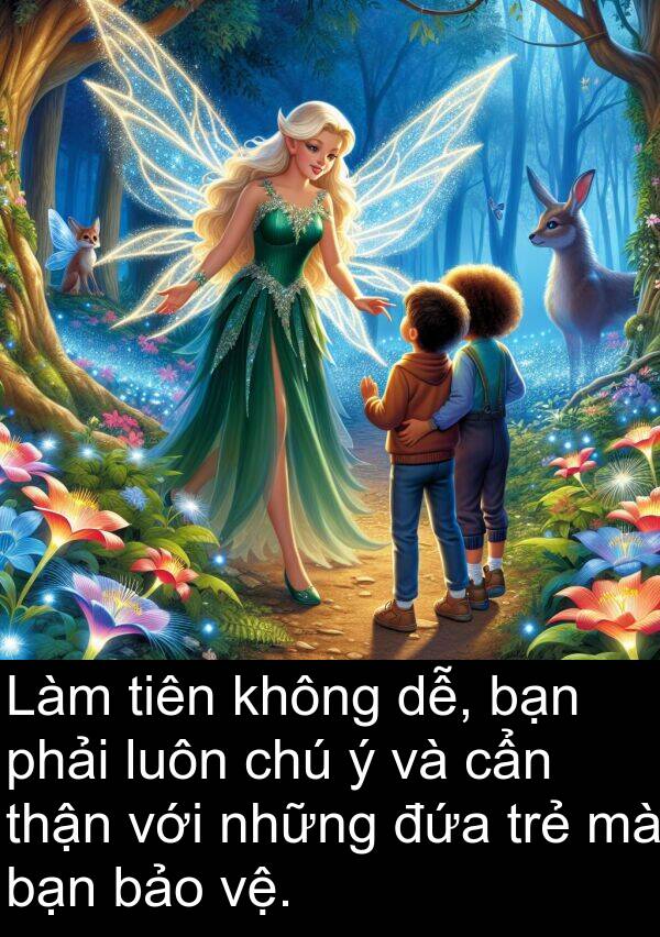 đứa: Làm tiên không dễ, bạn phải luôn chú ý và cẩn thận với những đứa trẻ mà bạn bảo vệ.