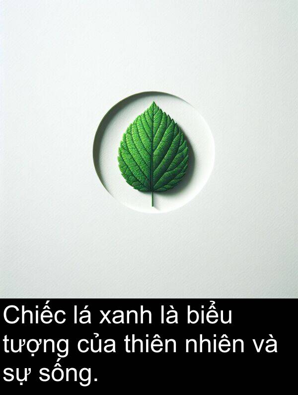 sống: Chiếc lá xanh là biểu tượng của thiên nhiên và sự sống.