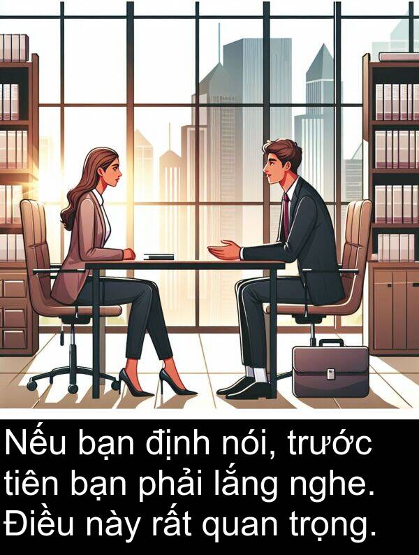 định: Nếu bạn định nói, trước tiên bạn phải lắng nghe. Điều này rất quan trọng.