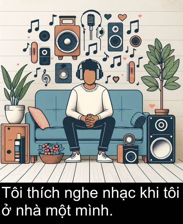 nhạc: Tôi thích nghe nhạc khi tôi ở nhà một mình.