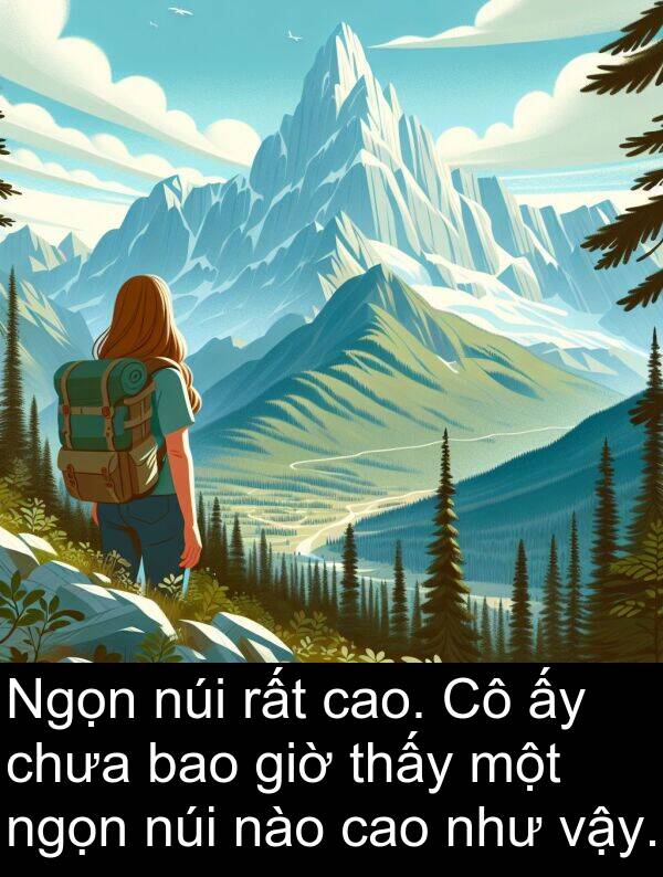 giờ: Ngọn núi rất cao. Cô ấy chưa bao giờ thấy một ngọn núi nào cao như vậy.