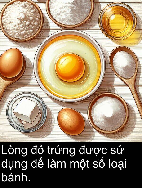 bánh: Lòng đỏ trứng được sử dụng để làm một số loại bánh.