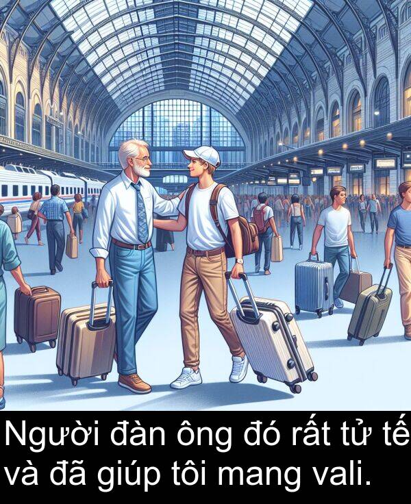 đàn: Người đàn ông đó rất tử tế và đã giúp tôi mang vali.