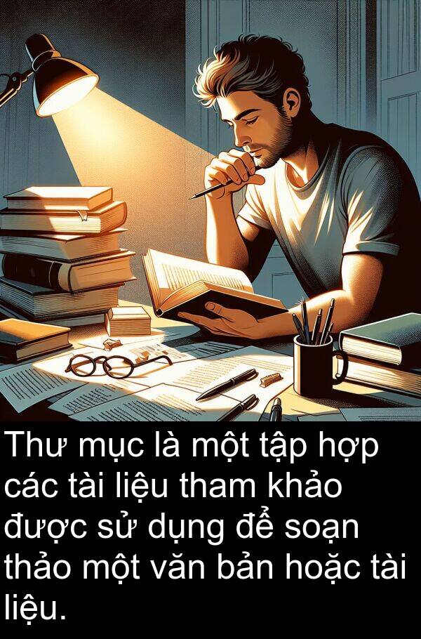 thảo: Thư mục là một tập hợp các tài liệu tham khảo được sử dụng để soạn thảo một văn bản hoặc tài liệu.