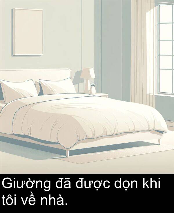 dọn: Giường đã được dọn khi tôi về nhà.