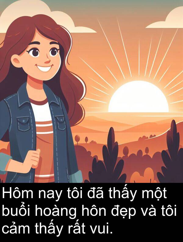 buổi: Hôm nay tôi đã thấy một buổi hoàng hôn đẹp và tôi cảm thấy rất vui.