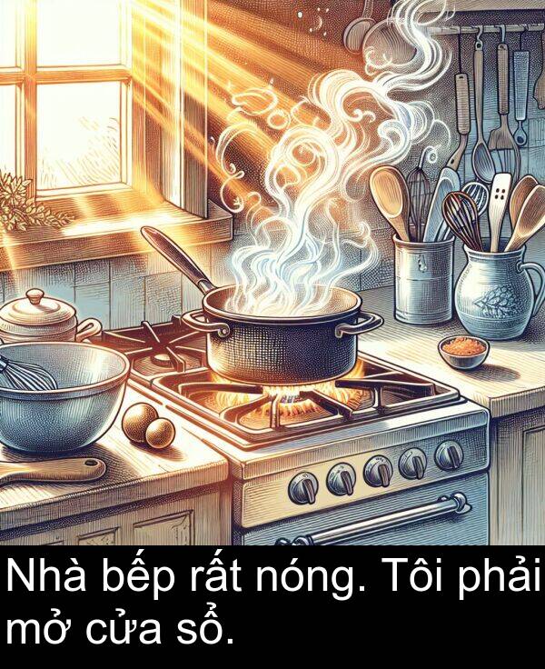 rất: Nhà bếp rất nóng. Tôi phải mở cửa sổ.