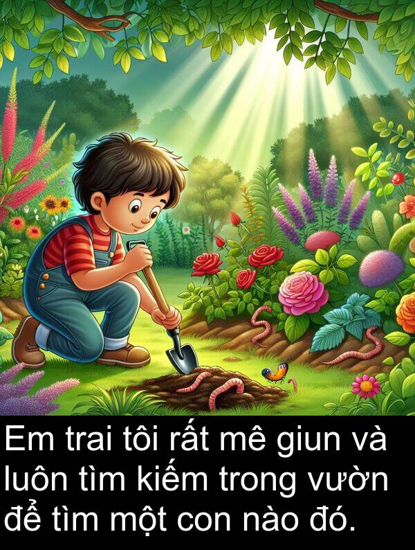 đó: Em trai tôi rất mê giun và luôn tìm kiếm trong vườn để tìm một con nào đó.
