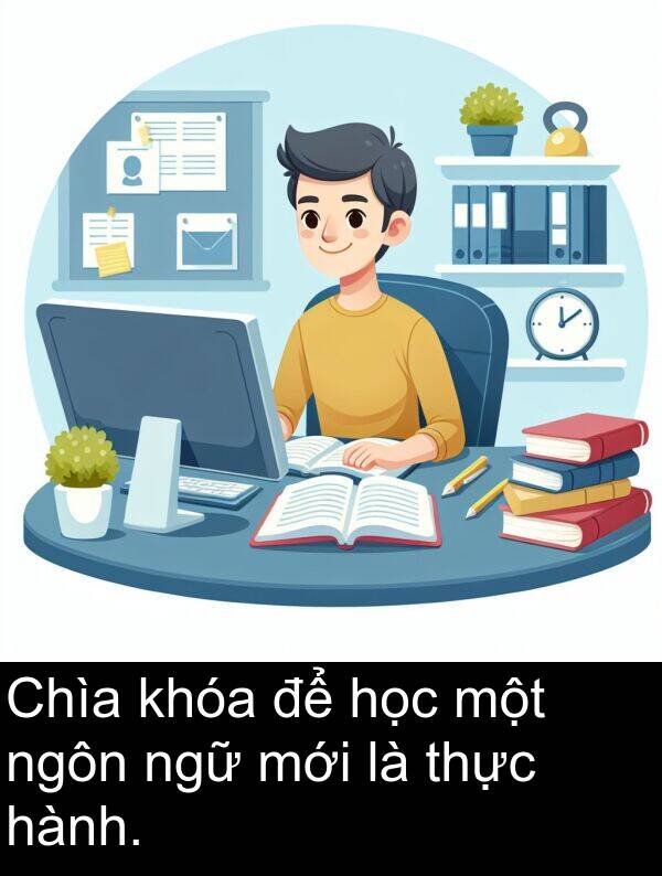 mới: Chìa khóa để học một ngôn ngữ mới là thực hành.