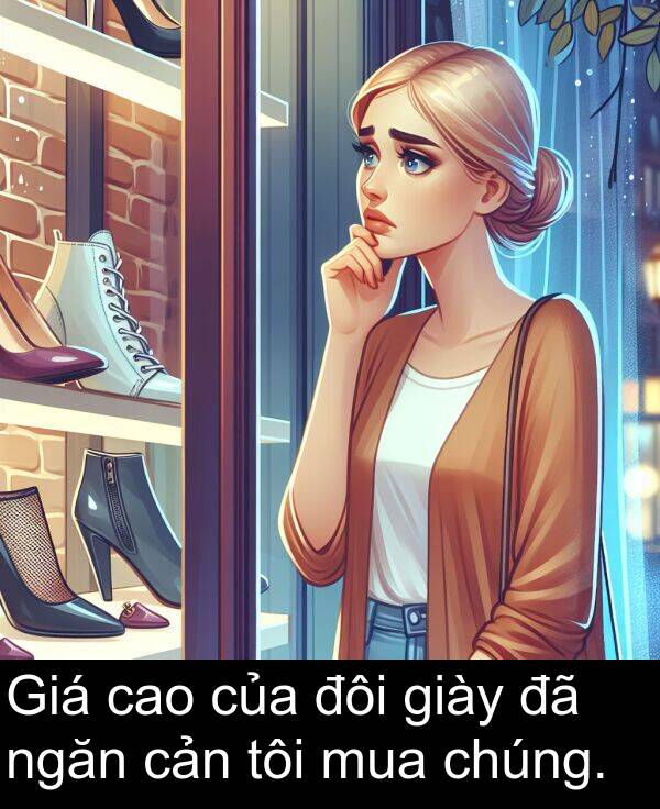 đôi: Giá cao của đôi giày đã ngăn cản tôi mua chúng.