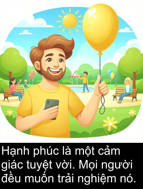 nghiệm: Hạnh phúc là một cảm giác tuyệt vời. Mọi người đều muốn trải nghiệm nó.