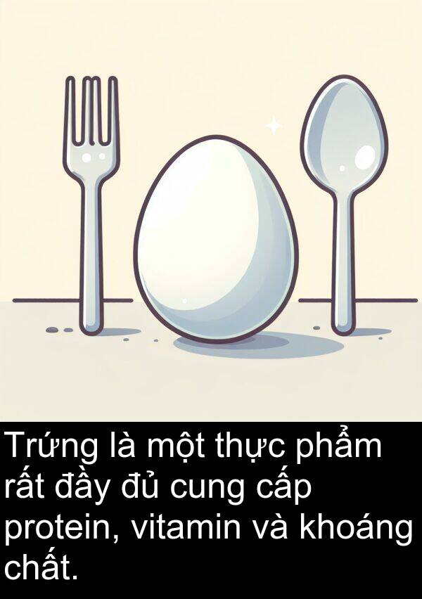 cấp: Trứng là một thực phẩm rất đầy đủ cung cấp protein, vitamin và khoáng chất.