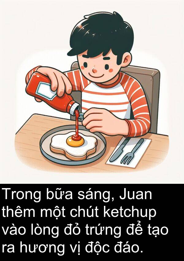 độc: Trong bữa sáng, Juan thêm một chút ketchup vào lòng đỏ trứng để tạo ra hương vị độc đáo.