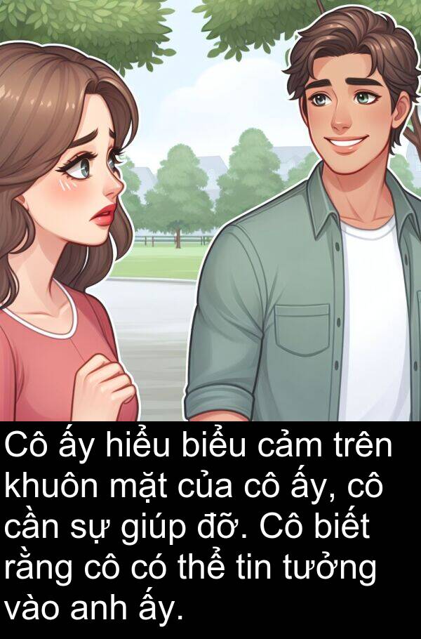đỡ: Cô ấy hiểu biểu cảm trên khuôn mặt của cô ấy, cô cần sự giúp đỡ. Cô biết rằng cô có thể tin tưởng vào anh ấy.
