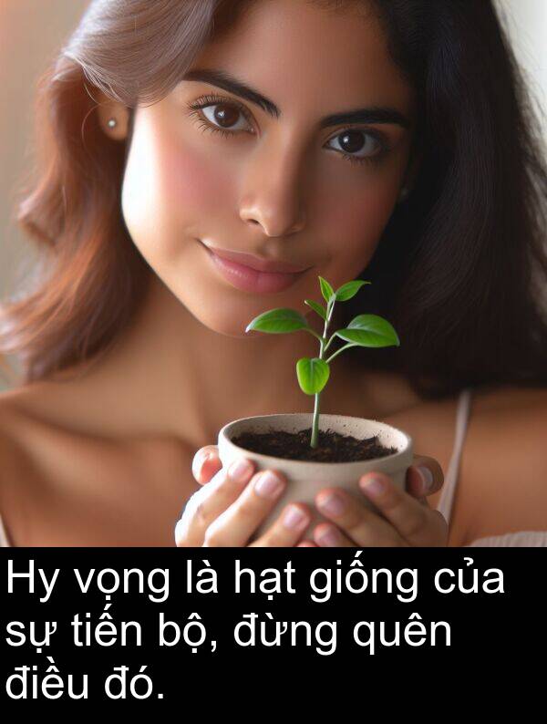 đừng: Hy vọng là hạt giống của sự tiến bộ, đừng quên điều đó.