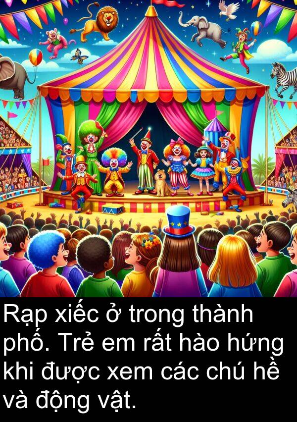 xiếc: Rạp xiếc ở trong thành phố. Trẻ em rất hào hứng khi được xem các chú hề và động vật.