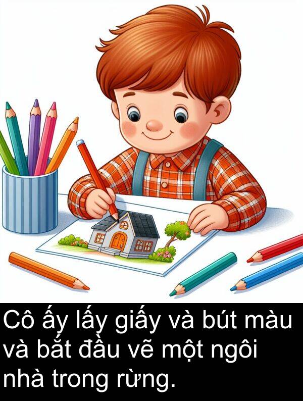đầu: Cô ấy lấy giấy và bút màu và bắt đầu vẽ một ngôi nhà trong rừng.