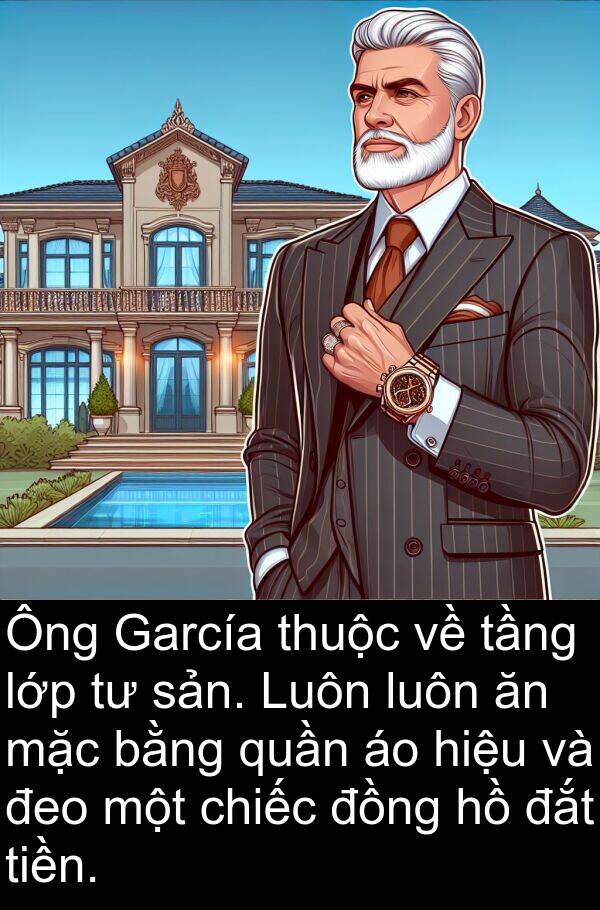 đắt: Ông García thuộc về tầng lớp tư sản. Luôn luôn ăn mặc bằng quần áo hiệu và đeo một chiếc đồng hồ đắt tiền.