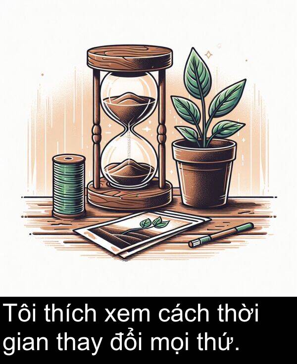 gian: Tôi thích xem cách thời gian thay đổi mọi thứ.