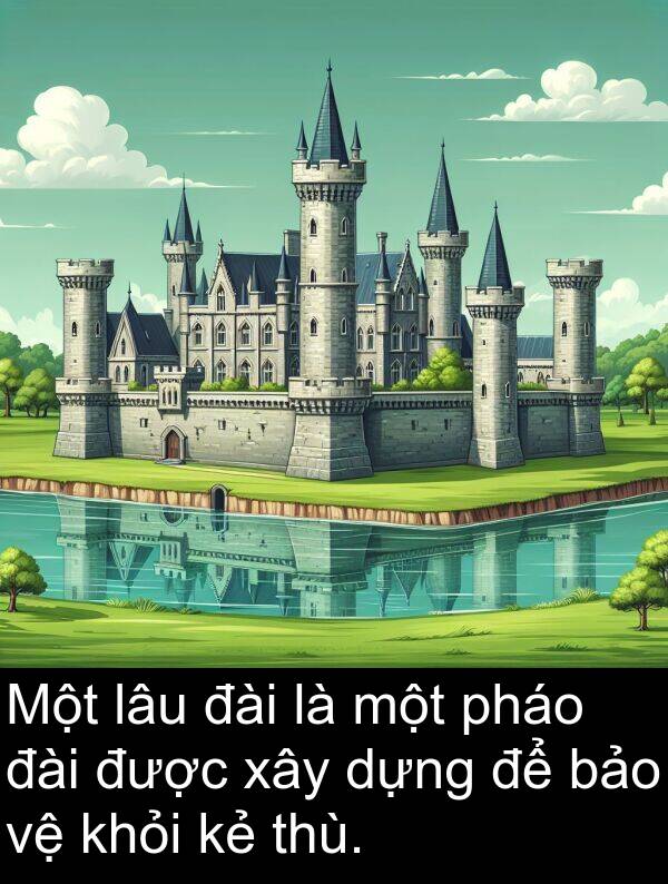đài: Một lâu đài là một pháo đài được xây dựng để bảo vệ khỏi kẻ thù.