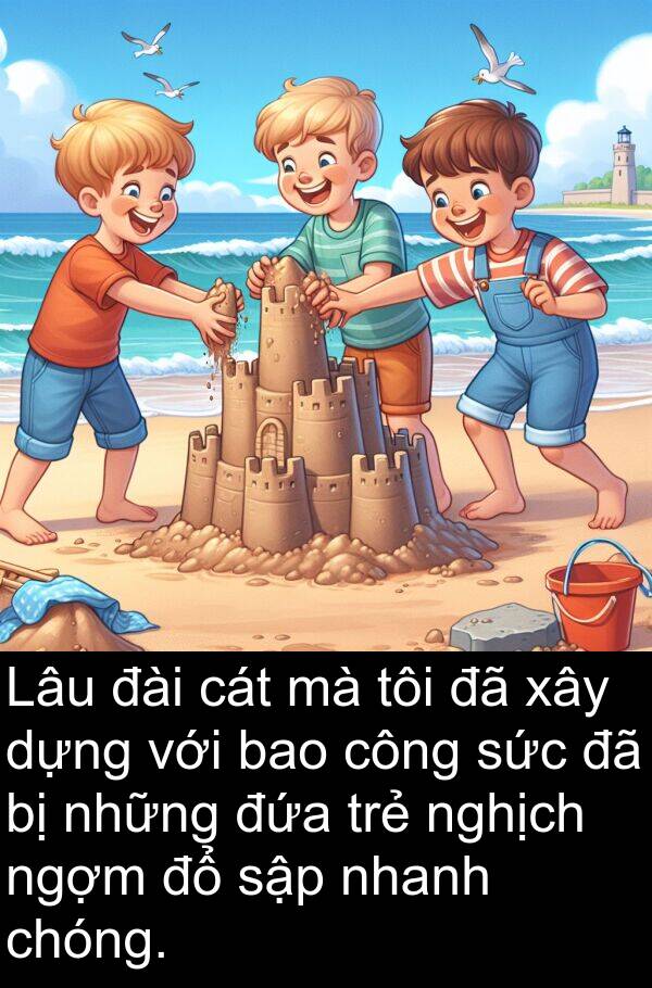 đài: Lâu đài cát mà tôi đã xây dựng với bao công sức đã bị những đứa trẻ nghịch ngợm đổ sập nhanh chóng.