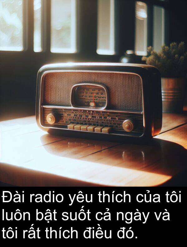 đó: Đài radio yêu thích của tôi luôn bật suốt cả ngày và tôi rất thích điều đó.