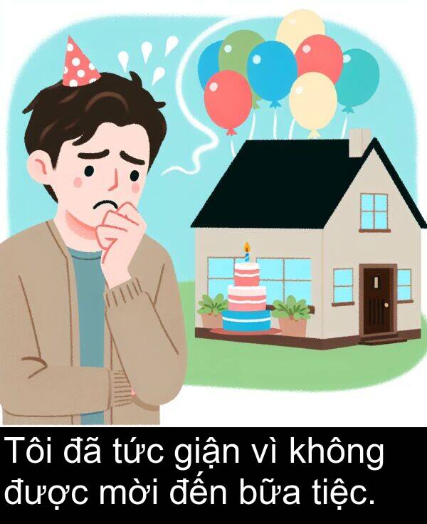 bữa: Tôi đã tức giận vì không được mời đến bữa tiệc.