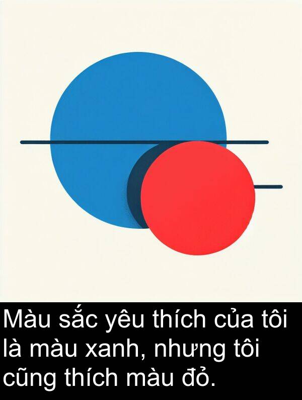 đỏ: Màu sắc yêu thích của tôi là màu xanh, nhưng tôi cũng thích màu đỏ.