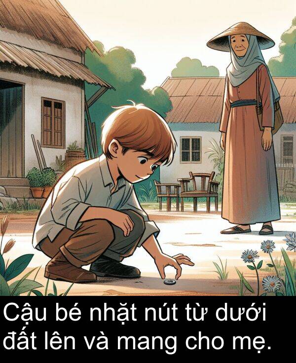 đất: Cậu bé nhặt nút từ dưới đất lên và mang cho mẹ.