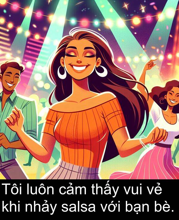 bè: Tôi luôn cảm thấy vui vẻ khi nhảy salsa với bạn bè.