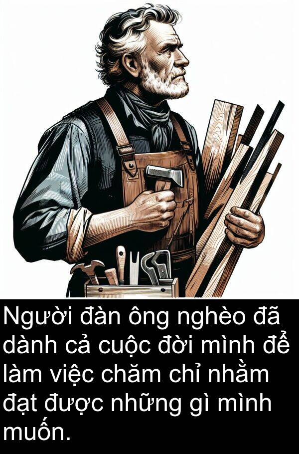 đời: Người đàn ông nghèo đã dành cả cuộc đời mình để làm việc chăm chỉ nhằm đạt được những gì mình muốn.