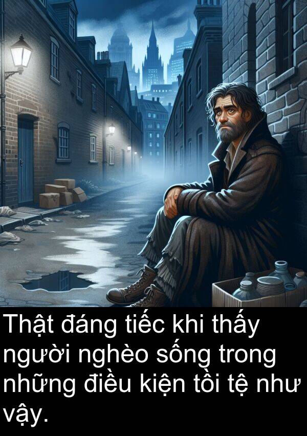vậy: Thật đáng tiếc khi thấy người nghèo sống trong những điều kiện tồi tệ như vậy.
