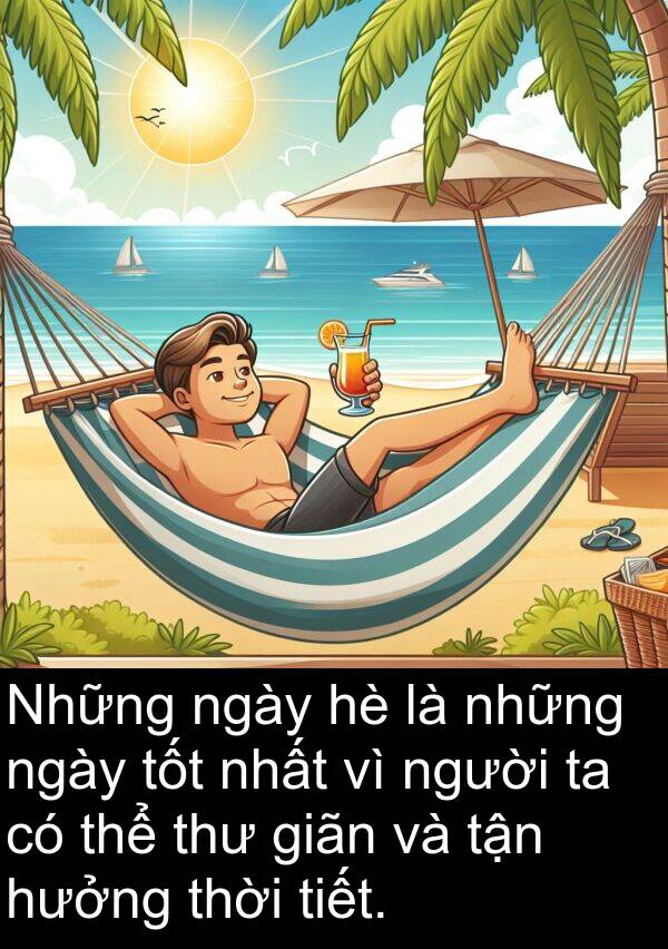 giãn: Những ngày hè là những ngày tốt nhất vì người ta có thể thư giãn và tận hưởng thời tiết.