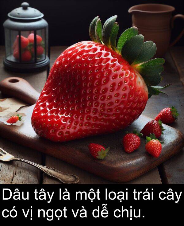loại: Dâu tây là một loại trái cây có vị ngọt và dễ chịu.