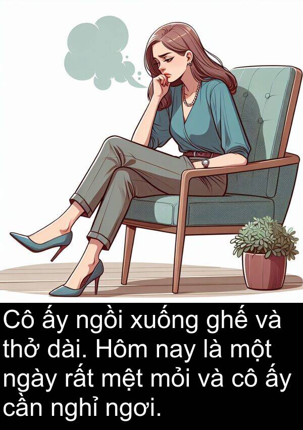 mỏi: Cô ấy ngồi xuống ghế và thở dài. Hôm nay là một ngày rất mệt mỏi và cô ấy cần nghỉ ngơi.