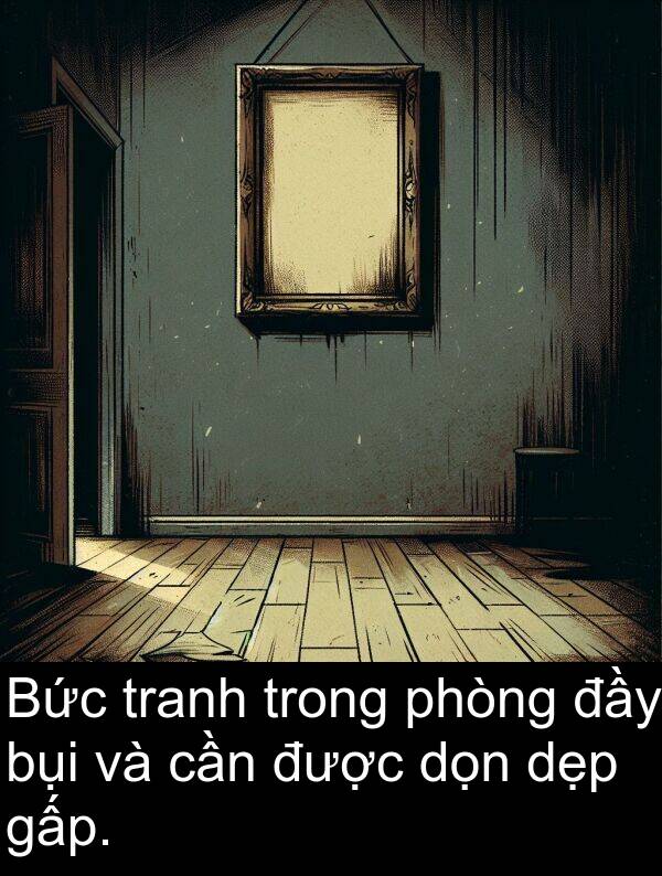 đầy: Bức tranh trong phòng đầy bụi và cần được dọn dẹp gấp.