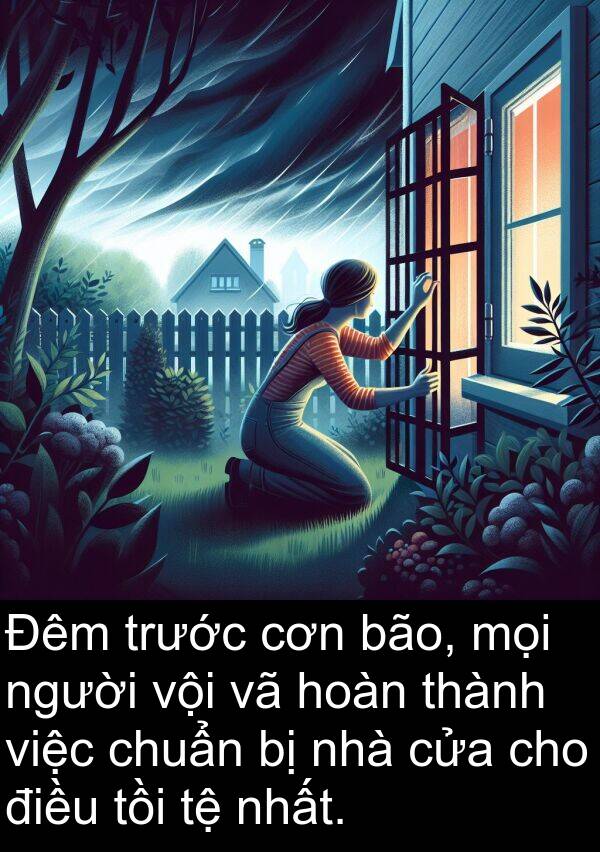 vội: Đêm trước cơn bão, mọi người vội vã hoàn thành việc chuẩn bị nhà cửa cho điều tồi tệ nhất.