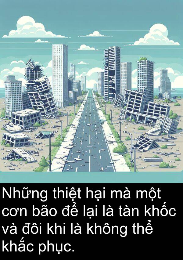 đôi: Những thiệt hại mà một cơn bão để lại là tàn khốc và đôi khi là không thể khắc phục.