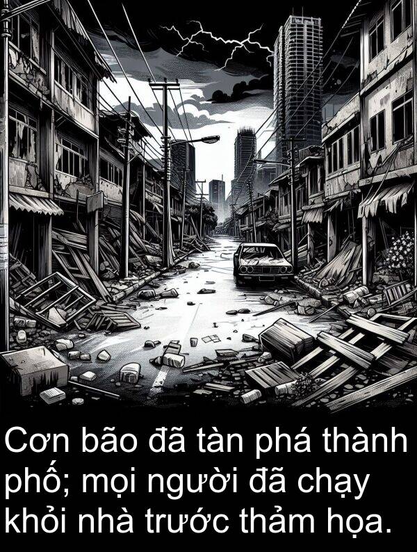 tàn: Cơn bão đã tàn phá thành phố; mọi người đã chạy khỏi nhà trước thảm họa.