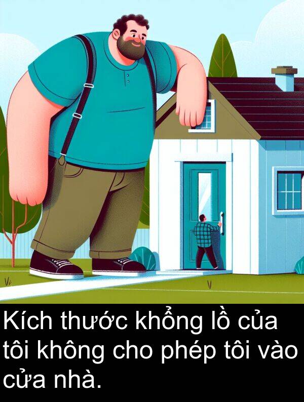 phép: Kích thước khổng lồ của tôi không cho phép tôi vào cửa nhà.