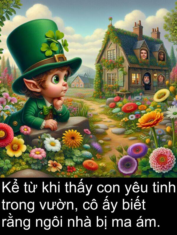 rằng: Kể từ khi thấy con yêu tinh trong vườn, cô ấy biết rằng ngôi nhà bị ma ám.