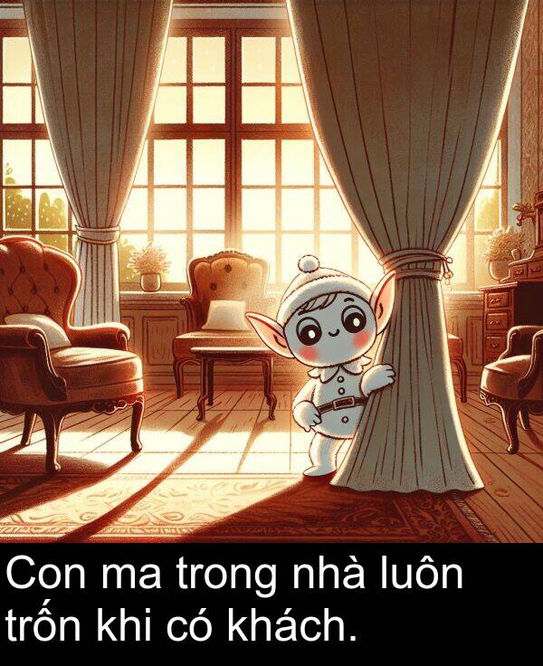 trong: Con ma trong nhà luôn trốn khi có khách.