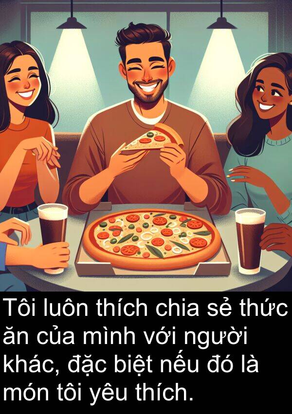 biệt: Tôi luôn thích chia sẻ thức ăn của mình với người khác, đặc biệt nếu đó là món tôi yêu thích.