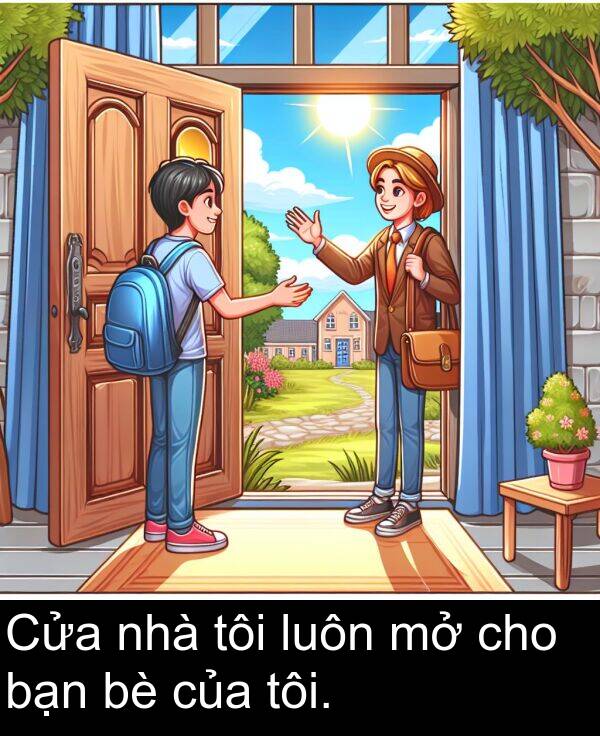bạn: Cửa nhà tôi luôn mở cho bạn bè của tôi.