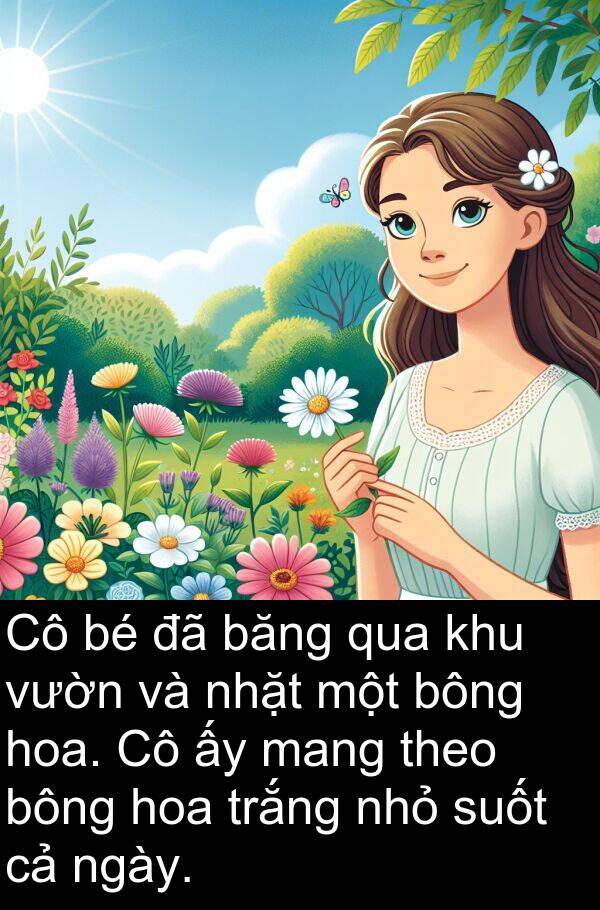 bông: Cô bé đã băng qua khu vườn và nhặt một bông hoa. Cô ấy mang theo bông hoa trắng nhỏ suốt cả ngày.